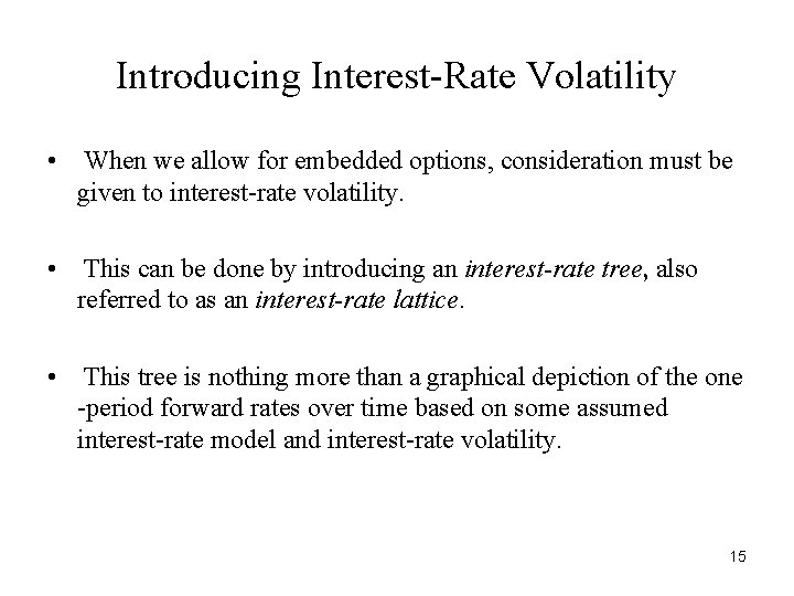 Introducing Interest-Rate Volatility • When we allow for embedded options, consideration must be given