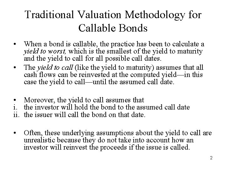 Traditional Valuation Methodology for Callable Bonds • When a bond is callable, the practice