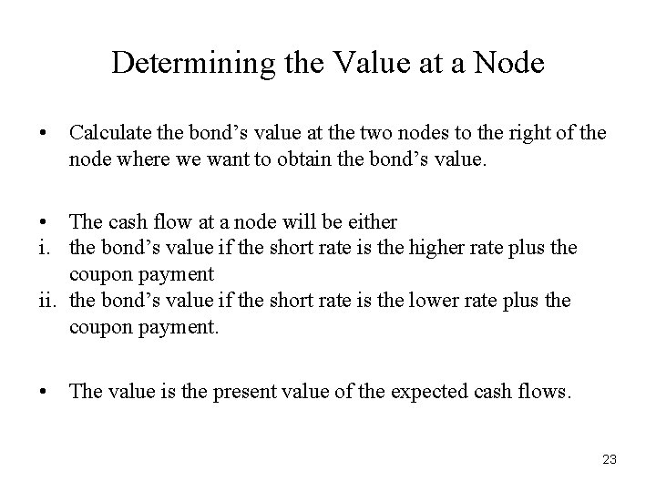 Determining the Value at a Node • Calculate the bond’s value at the two