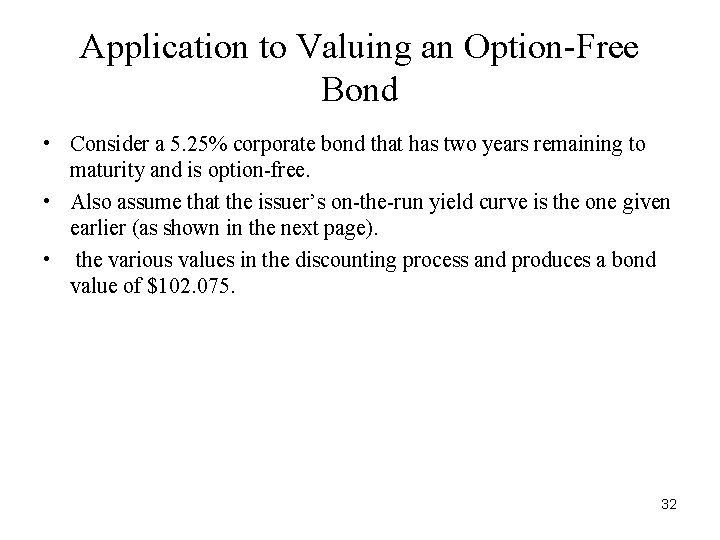Application to Valuing an Option-Free Bond • Consider a 5. 25% corporate bond that