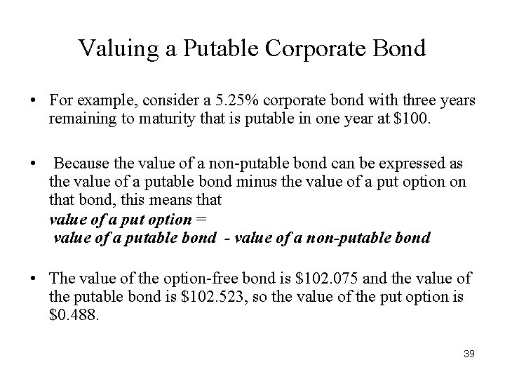 Valuing a Putable Corporate Bond • For example, consider a 5. 25% corporate bond