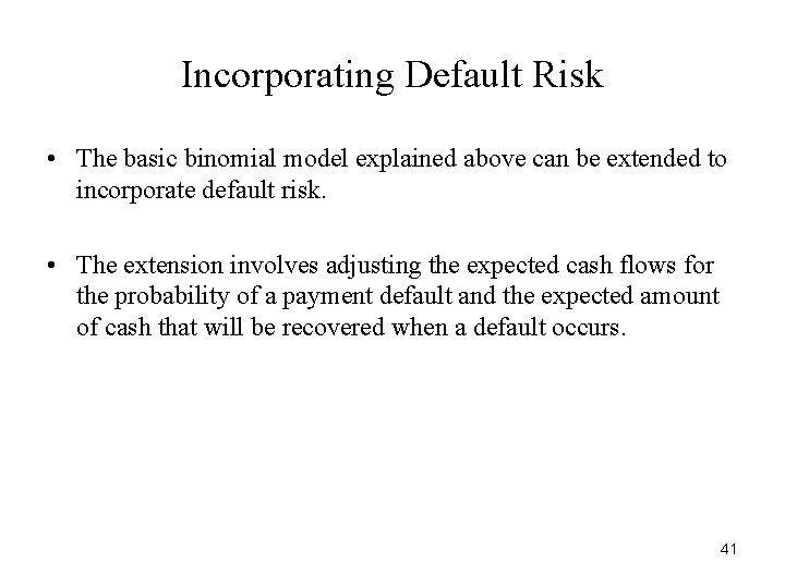 Incorporating Default Risk • The basic binomial model explained above can be extended to