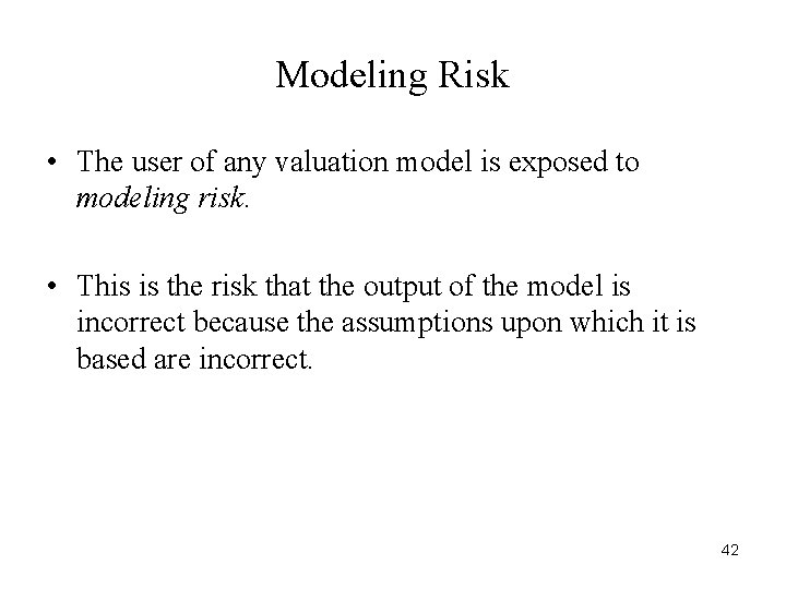 Modeling Risk • The user of any valuation model is exposed to modeling risk.