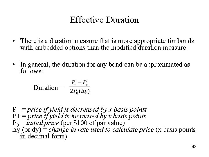 Effective Duration • There is a duration measure that is more appropriate for bonds