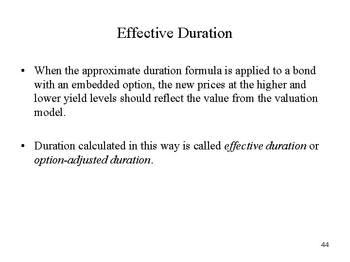 Effective Duration • When the approximate duration formula is applied to a bond with