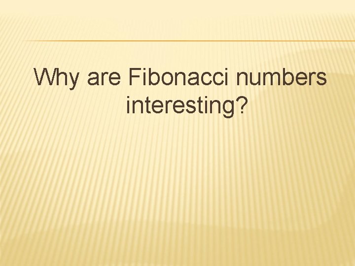 Why are Fibonacci numbers interesting? 