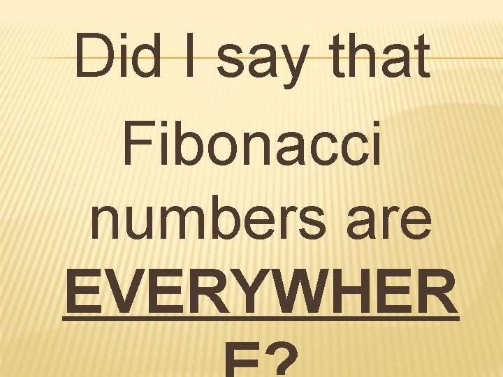 Did I say that Fibonacci numbers are EVERYWHER 
