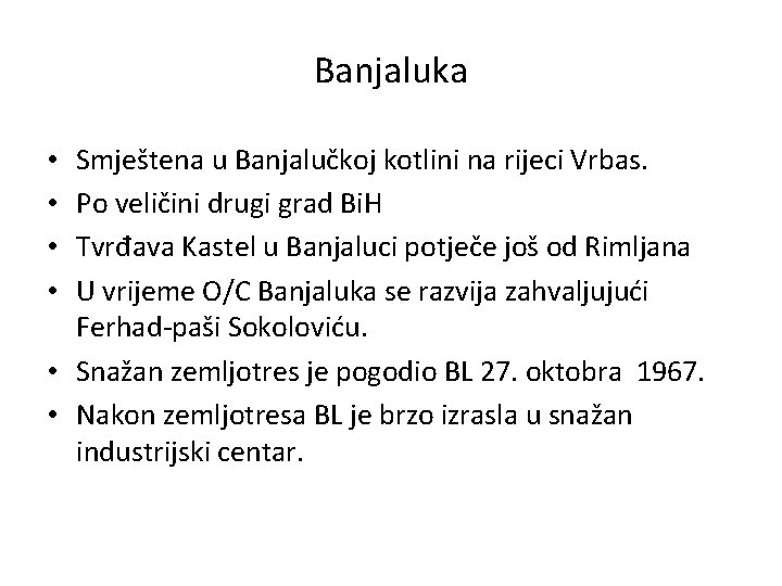 Banjaluka Smještena u Banjalučkoj kotlini na rijeci Vrbas. Po veličini drugi grad Bi. H