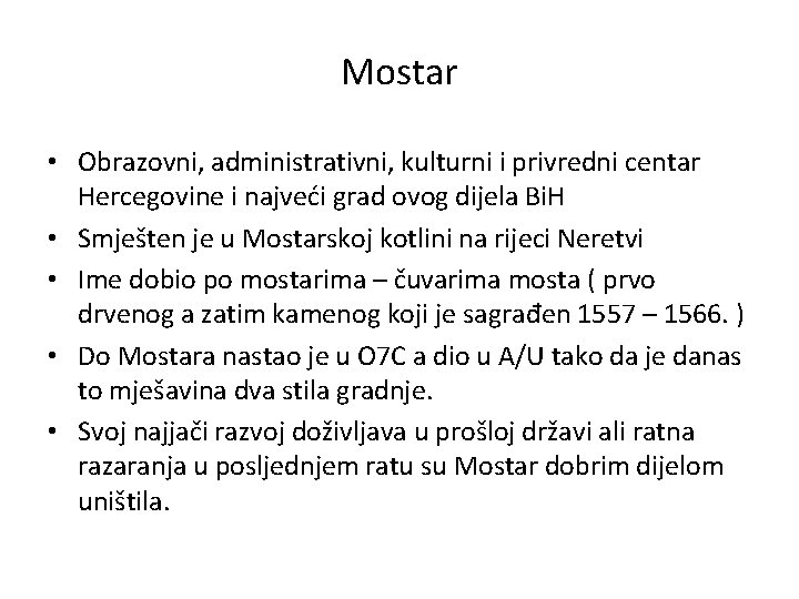 Mostar • Obrazovni, administrativni, kulturni i privredni centar Hercegovine i najveći grad ovog dijela