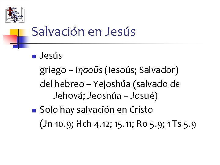 Salvación en Jesús n n Jesús griego -- Iησoῦs (Iesoús; Salvador) del hebreo –