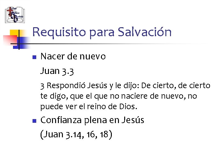 Requisito para Salvación n Nacer de nuevo Juan 3. 3 3 Respondió Jesús y