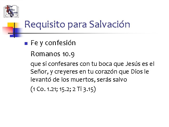 Requisito para Salvación n Fe y confesión Romanos 10. 9 que si confesares con