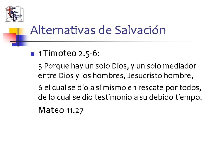 Alternativas de Salvación n 1 Timoteo 2. 5 -6: 5 Porque hay un solo