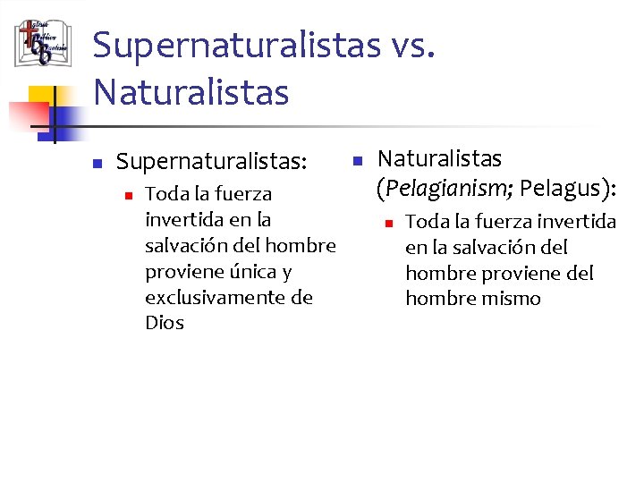 Supernaturalistas vs. Naturalistas n Supernaturalistas: n Toda la fuerza invertida en la salvación del