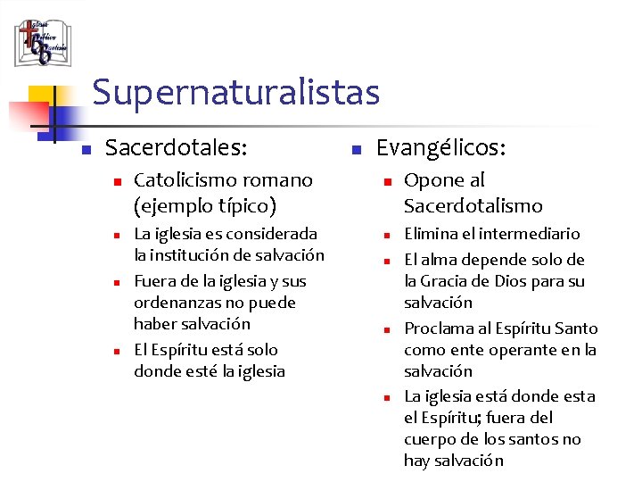 Supernaturalistas n Sacerdotales: n n Catolicismo romano (ejemplo típico) La iglesia es considerada la