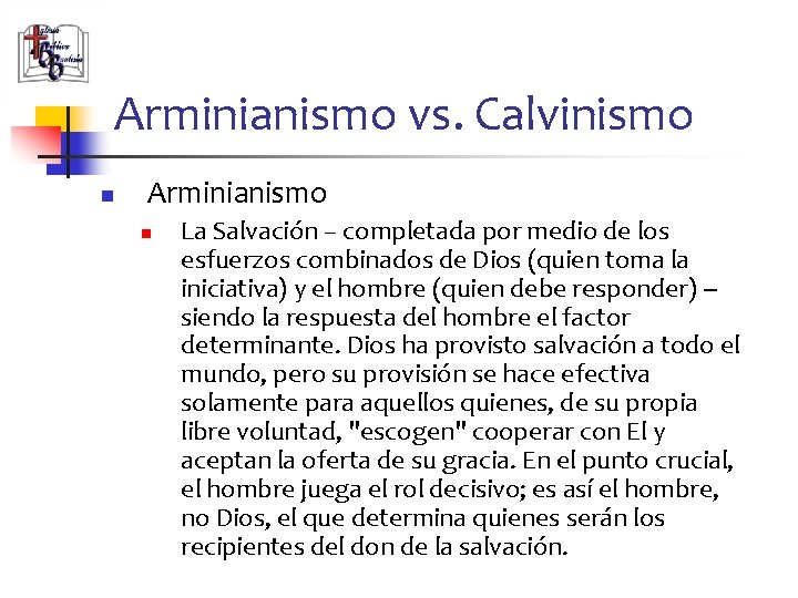 Arminianismo vs. Calvinismo n Arminianismo n La Salvación – completada por medio de los