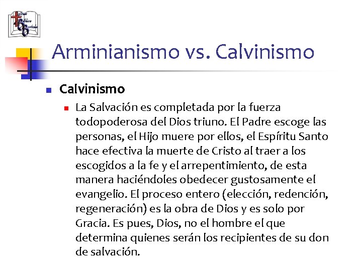 Arminianismo vs. Calvinismo n La Salvación es completada por la fuerza todopoderosa del Dios