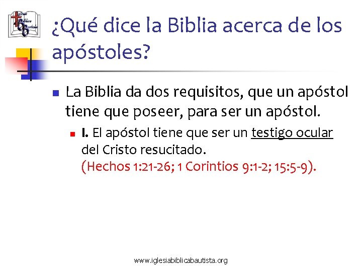 ¿Qué dice la Biblia acerca de los apóstoles? n La Biblia da dos requisitos,