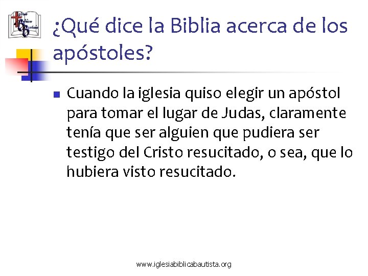 ¿Qué dice la Biblia acerca de los apóstoles? n Cuando la iglesia quiso elegir