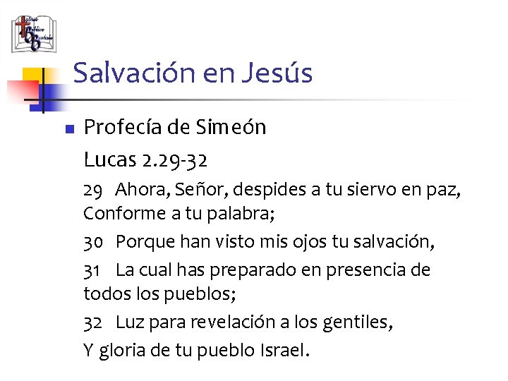 Salvación en Jesús n Profecía de Simeón Lucas 2. 29 -32 29 Ahora, Señor,
