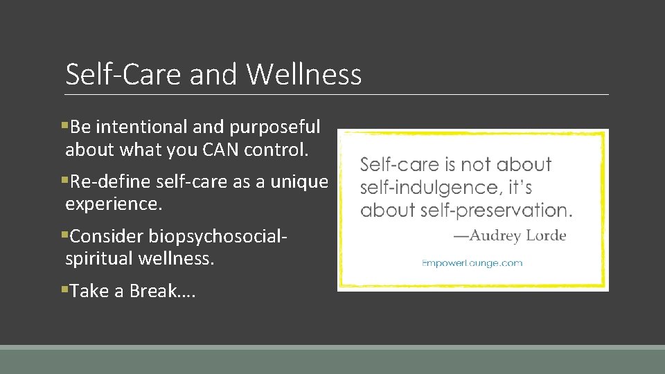 Self-Care and Wellness §Be intentional and purposeful about what you CAN control. §Re-define self-care