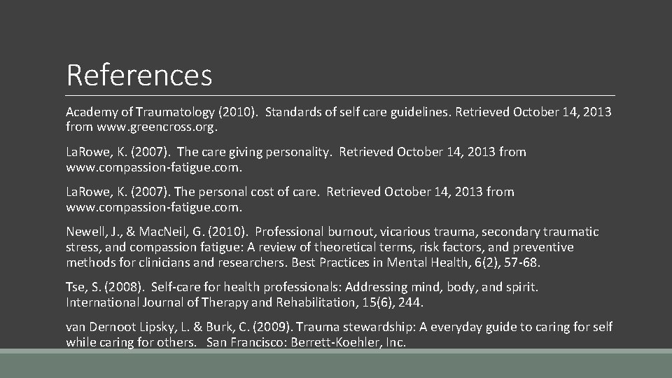 References Academy of Traumatology (2010). Standards of self care guidelines. Retrieved October 14, 2013