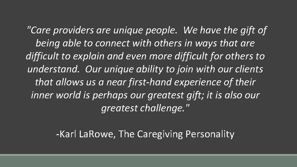 "Care providers are unique people. We have the gift of being able to connect