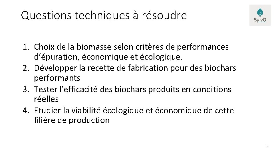 Questions techniques à résoudre 1. Choix de la biomasse selon critères de performances d’épuration,