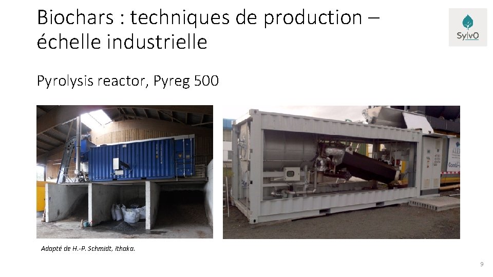 Biochars : techniques de production – échelle industrielle Pyrolysis reactor, Pyreg 500 Adapté de