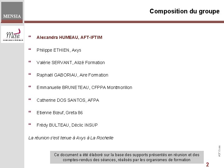 Composition du groupe MENSIA } Alexandra HUMEAU, AFT-IFTIM } Philippe ETHIEN, Axys } Valérie