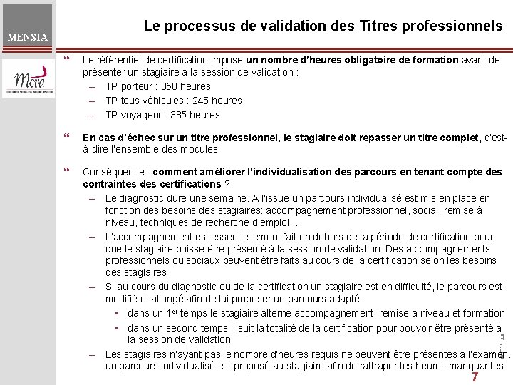 Le processus de validation des Titres professionnels MENSIA Le référentiel de certification impose un