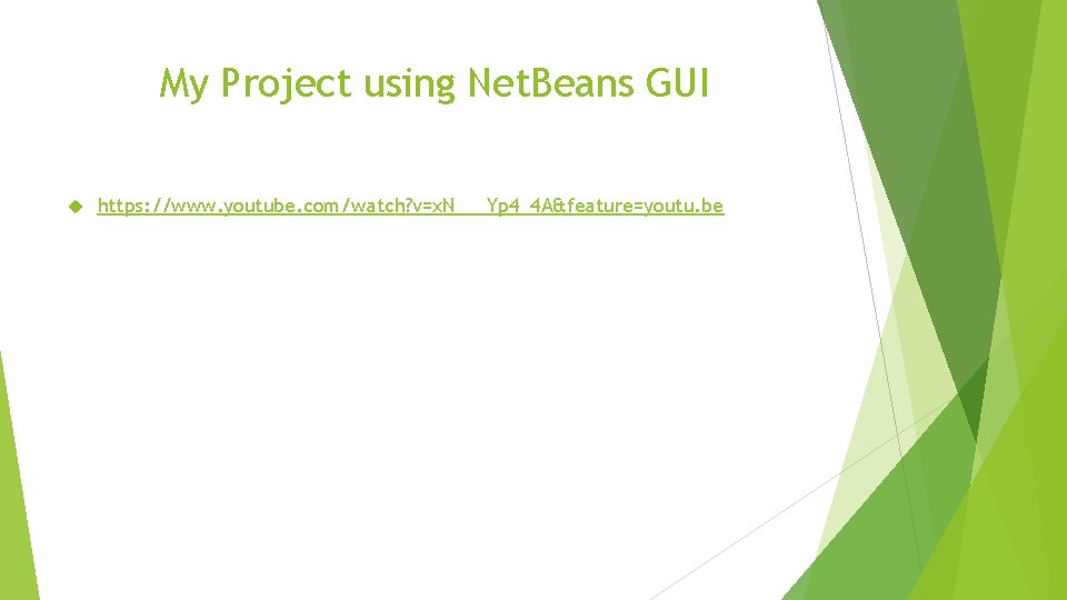 My Project using Net. Beans GUI https: //www. youtube. com/watch? v=x. N___Yp 4_4 A&feature=youtu.