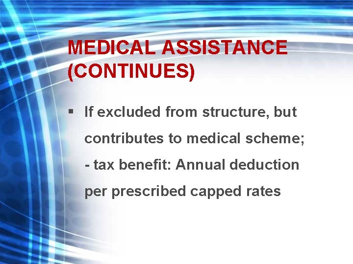 MEDICAL ASSISTANCE (CONTINUES) § If excluded from structure, but contributes to medical scheme; -