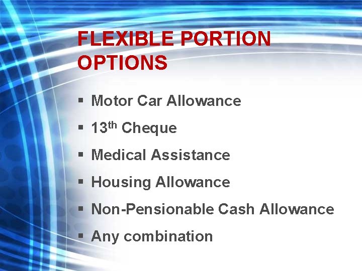 FLEXIBLE PORTION OPTIONS § Motor Car Allowance § 13 th Cheque § Medical Assistance