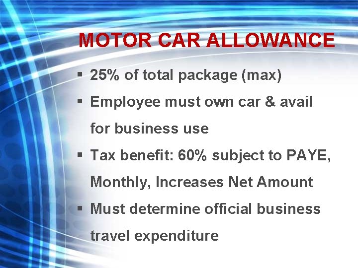 MOTOR CAR ALLOWANCE § 25% of total package (max) § Employee must own car