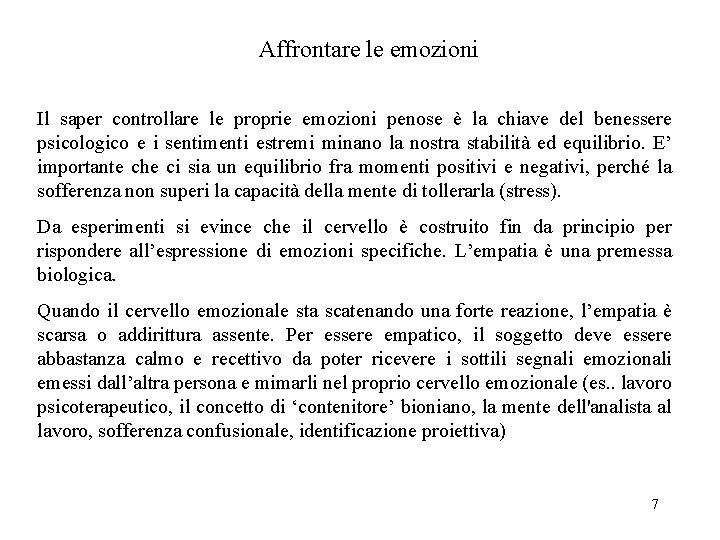 Affrontare le emozioni Il saper controllare le proprie emozioni penose è la chiave del