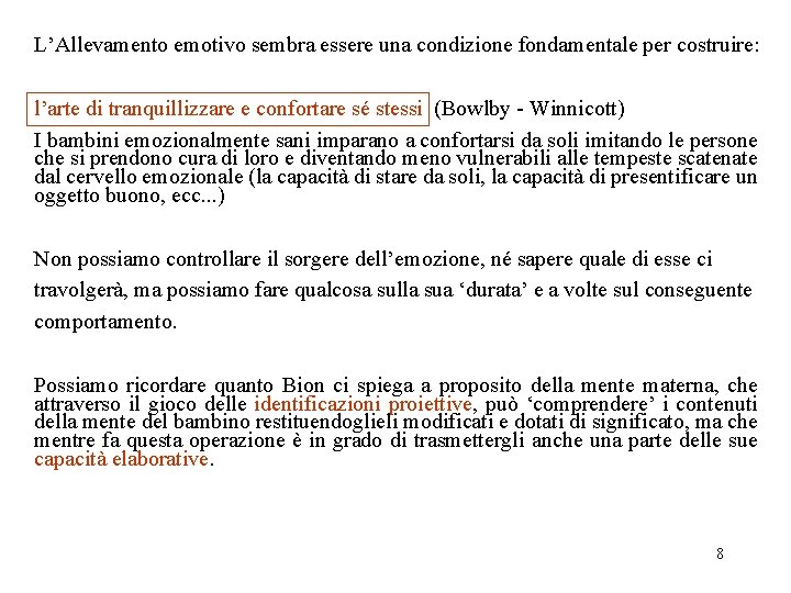 L’Allevamento emotivo sembra essere una condizione fondamentale per costruire: l’arte di tranquillizzare e confortare