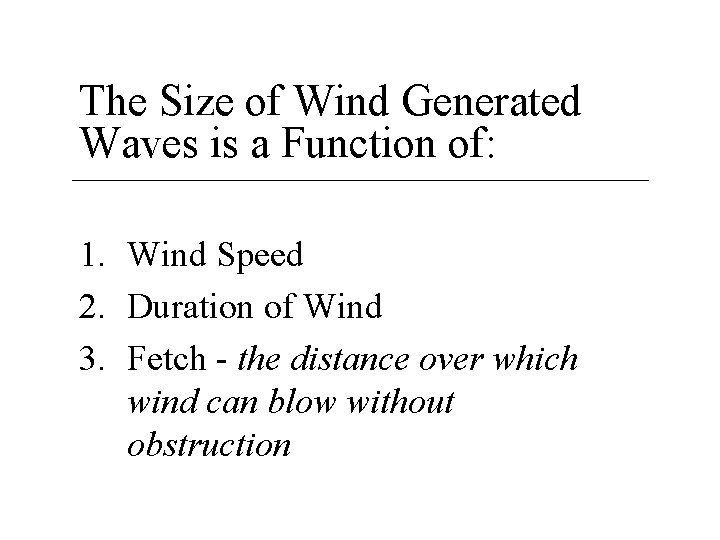 The Size of Wind Generated Waves is a Function of: 1. Wind Speed 2.