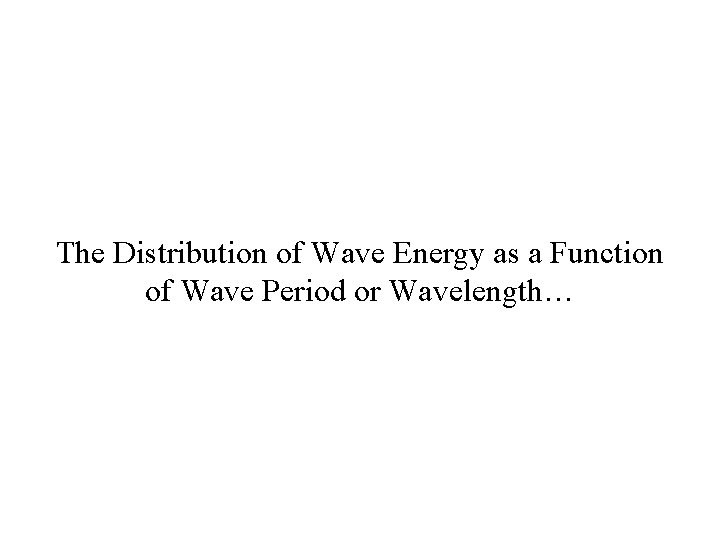 The Distribution of Wave Energy as a Function of Wave Period or Wavelength… 