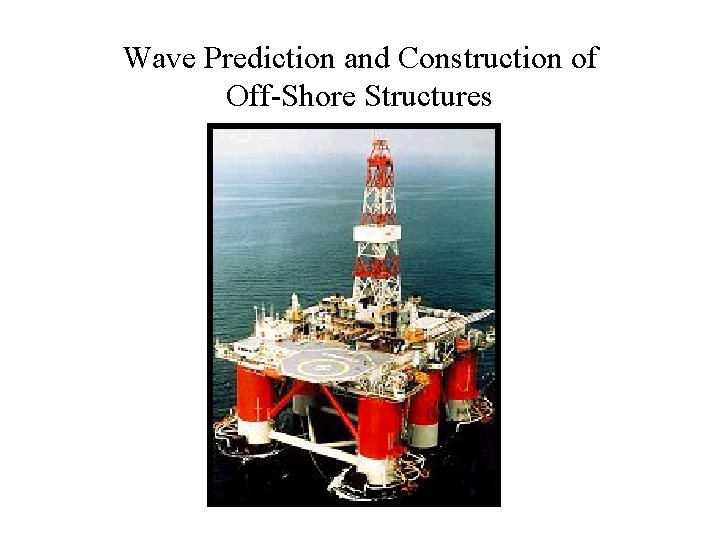Wave Prediction and Construction of Off-Shore Structures 