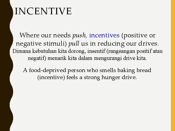 INCENTIVE Where our needs push, incentives (positive or negative stimuli) pull us in reducing