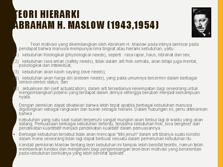 TEORI HIERARKI ABRAHAM H. MASLOW (1943, 1954) Teori motivasi yang dikembangkan oleh Abraham H.