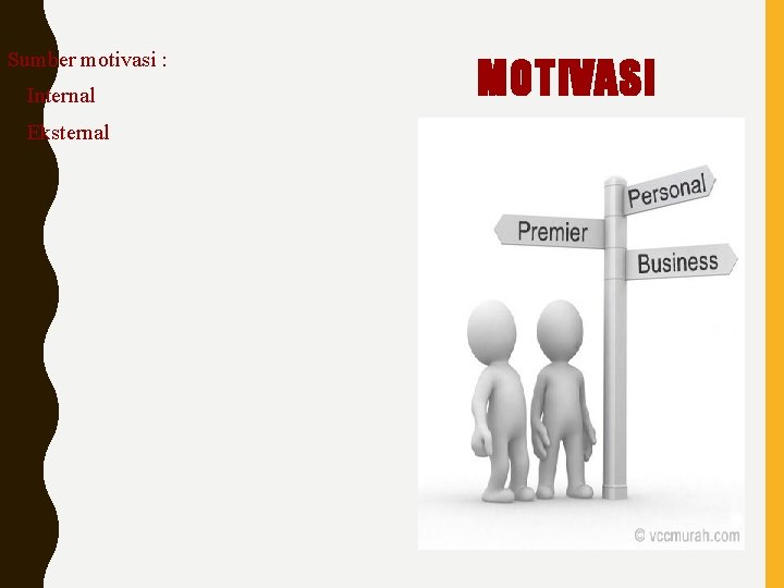 Sumber motivasi : - Internal - Eksternal MOTIVASI 