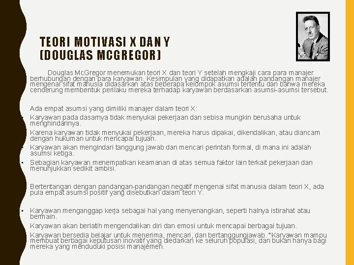 TEORI MOTIVASI X DAN Y (DOUGLAS MCGREGOR) Douglas Mc. Gregor menemukan teori X dan