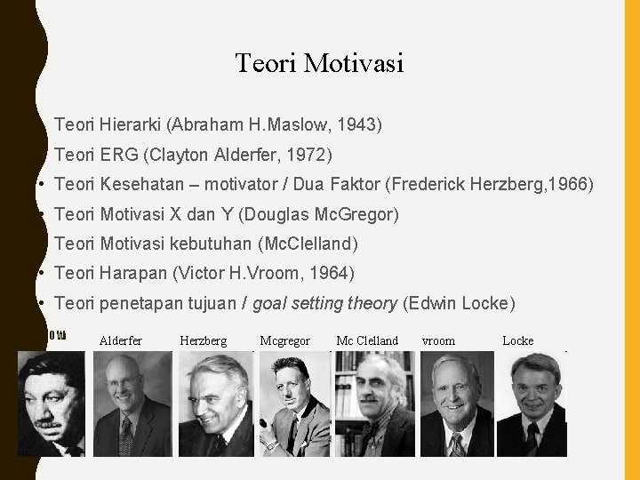 Teori Motivasi • Teori Hierarki (Abraham H. Maslow, 1943) • Teori ERG (Clayton Alderfer,