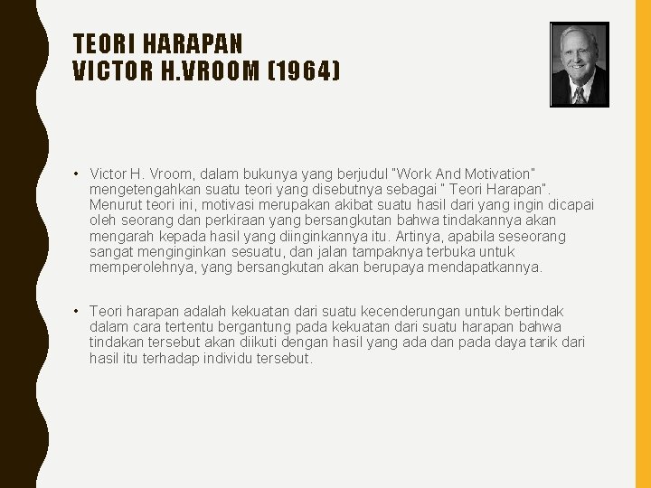 TEORI HARAPAN VICTOR H. VROOM (1964) • Victor H. Vroom, dalam bukunya yang berjudul