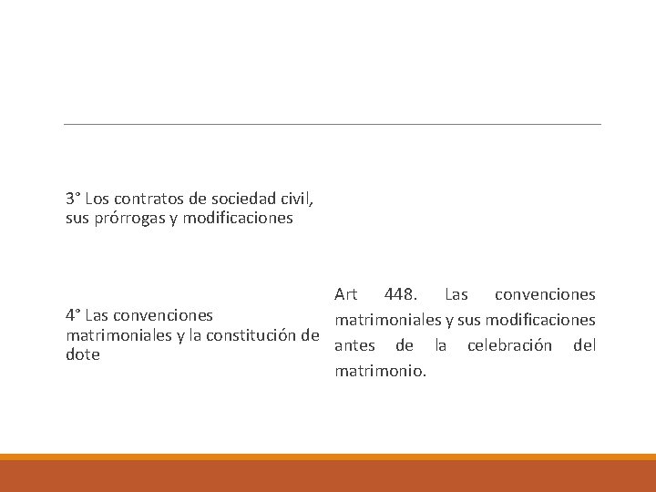  3° Los contratos de sociedad civil, sus prórrogas y modificaciones Art 448. Las