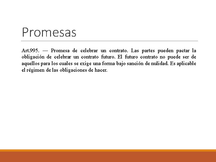 Promesas Art. 995. — Promesa de celebrar un contrato. Las partes pueden pactar la