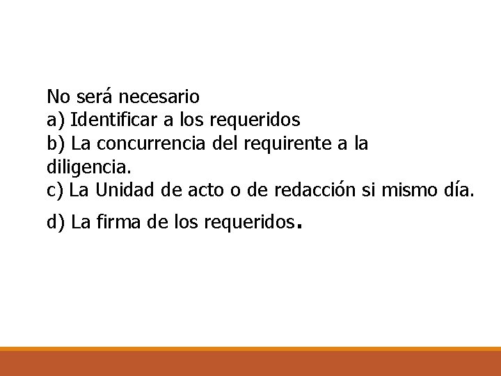 No será necesario a) Identificar a los requeridos b) La concurrencia del requirente a