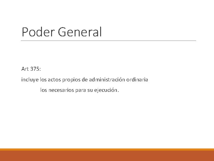 Poder General Art 375: incluye los actos propios de administración ordinaria los necesarios para